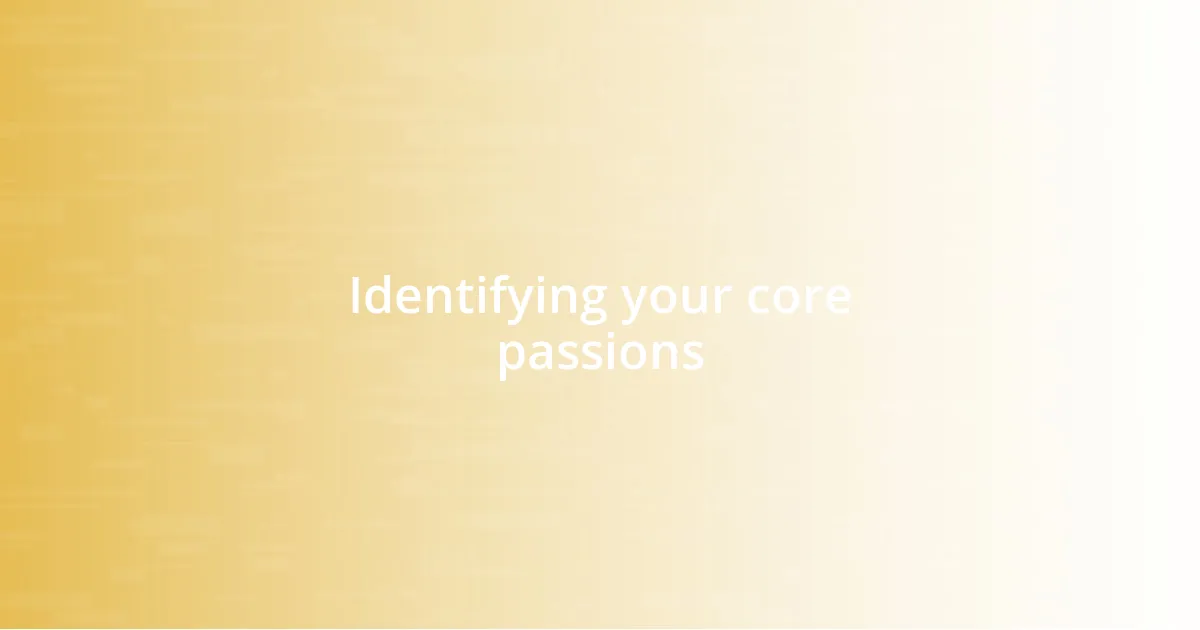 Identifying your core passions