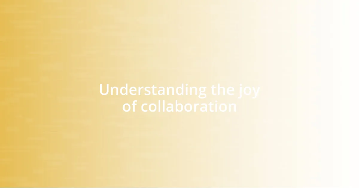 Understanding the joy of collaboration