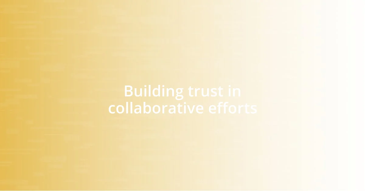 Building trust in collaborative efforts