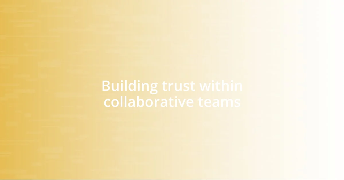 Building trust within collaborative teams