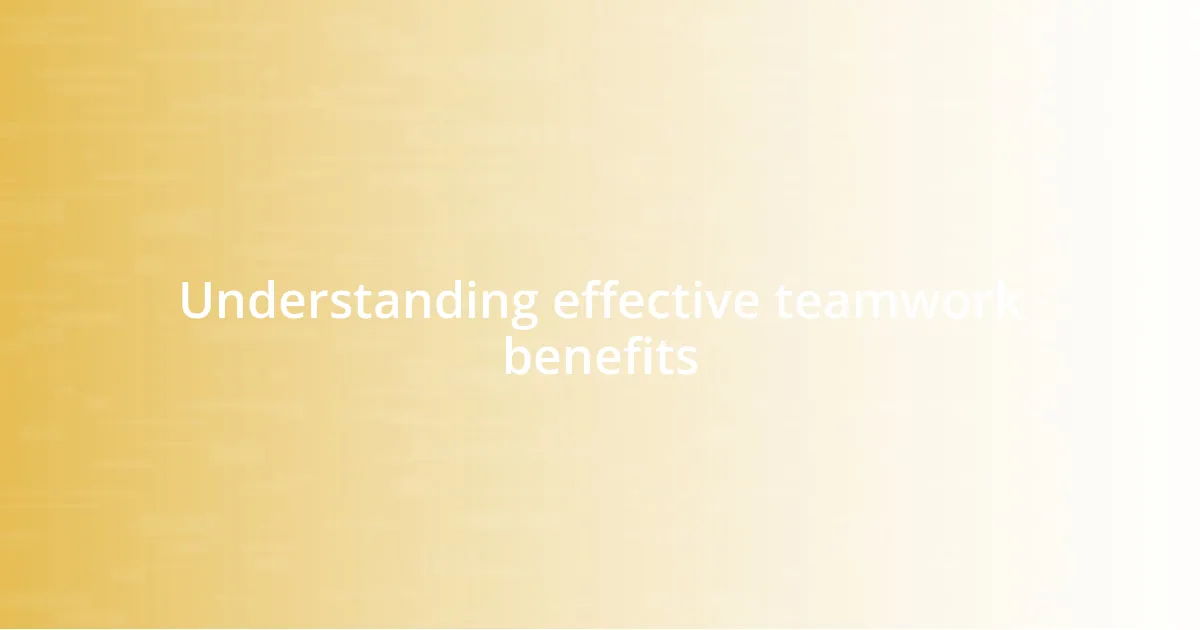 Understanding effective teamwork benefits