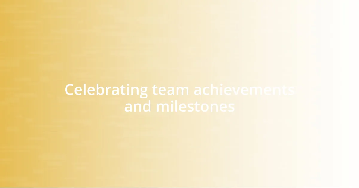 Celebrating team achievements and milestones