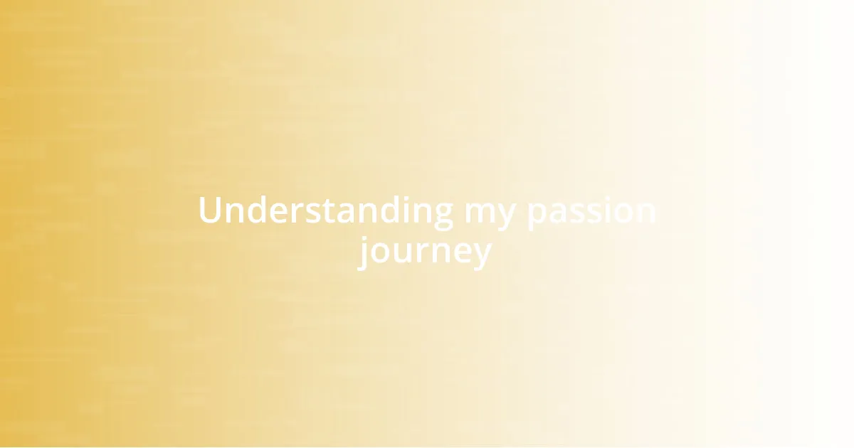 Understanding my passion journey