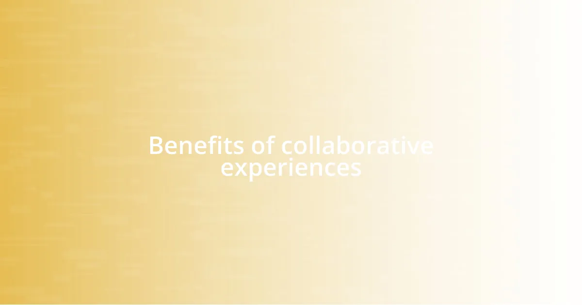 Benefits of collaborative experiences