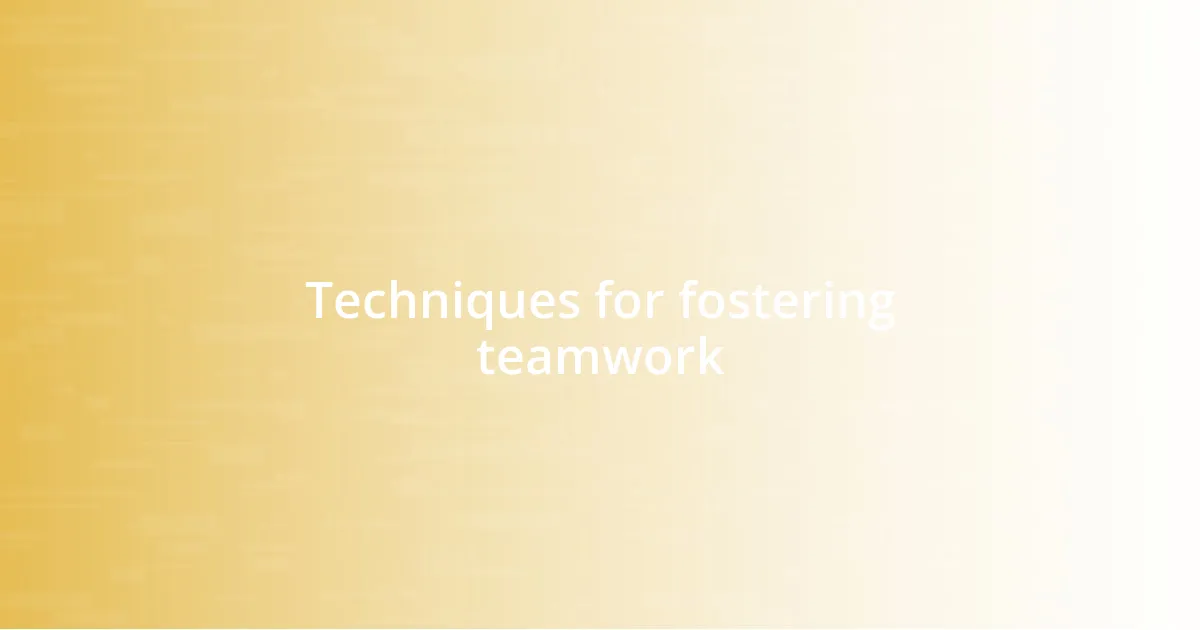 Techniques for fostering teamwork