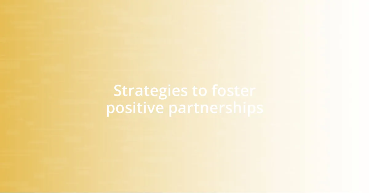 Strategies to foster positive partnerships