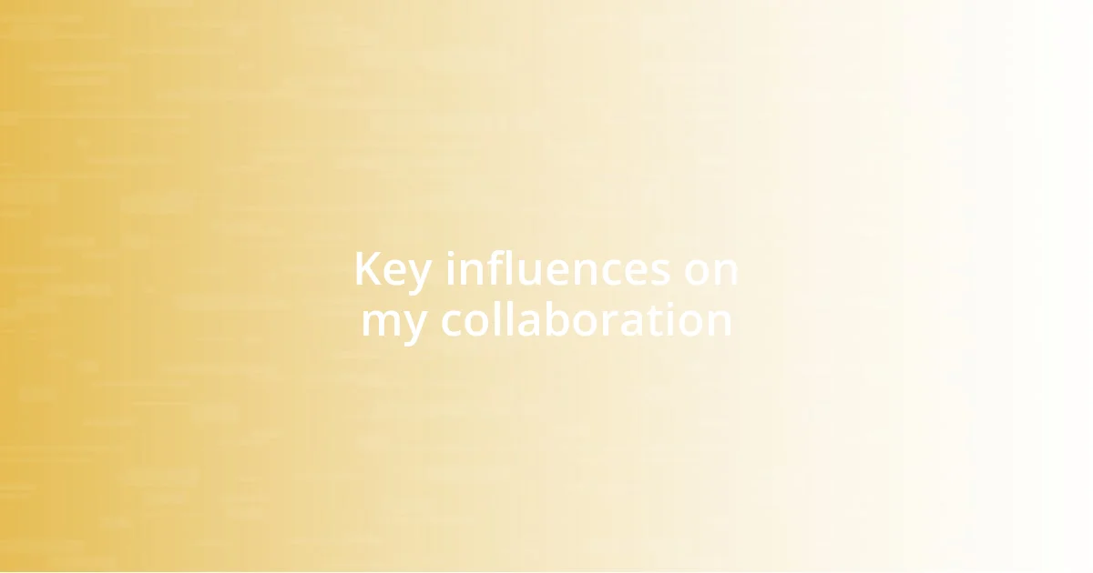 Key influences on my collaboration