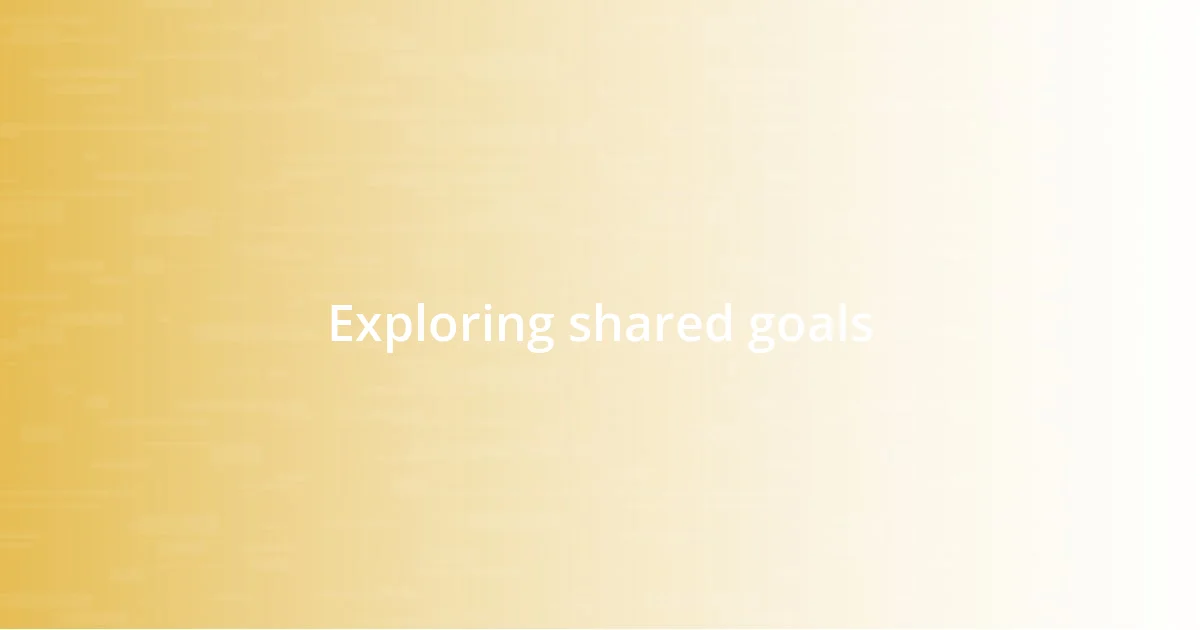 Exploring shared goals