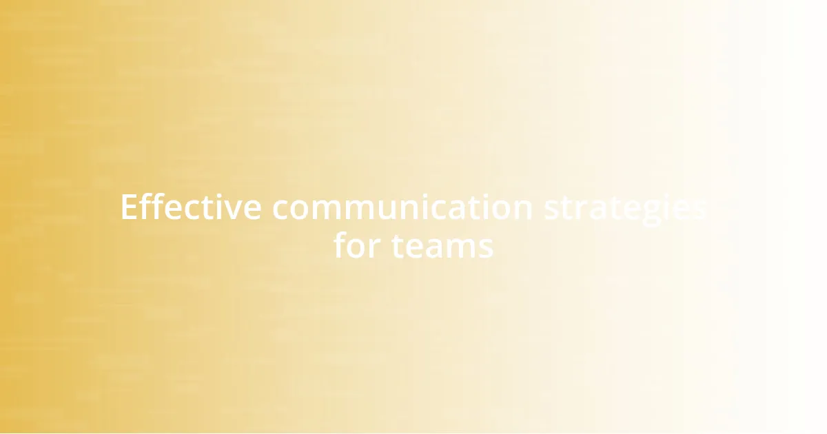 Effective communication strategies for teams