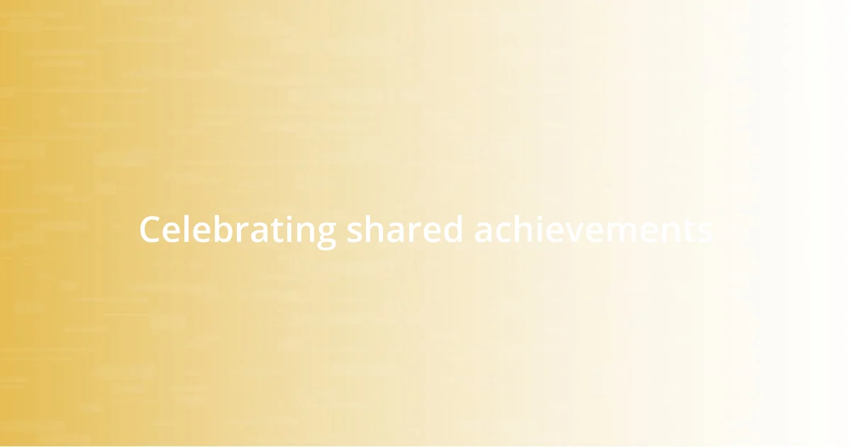Celebrating shared achievements