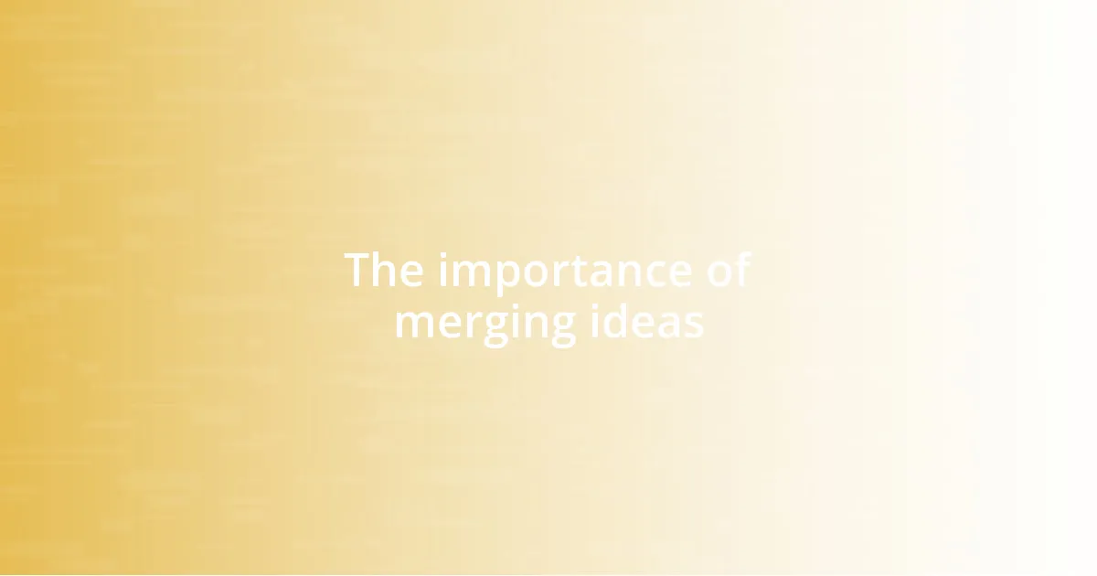 The importance of merging ideas