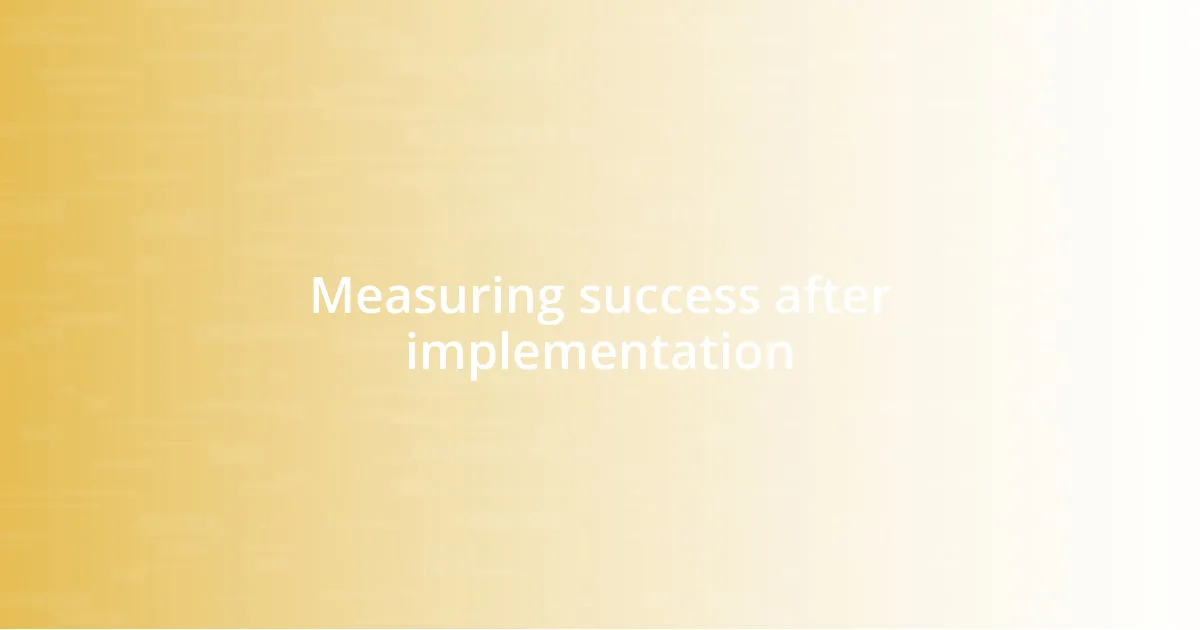 Measuring success after implementation