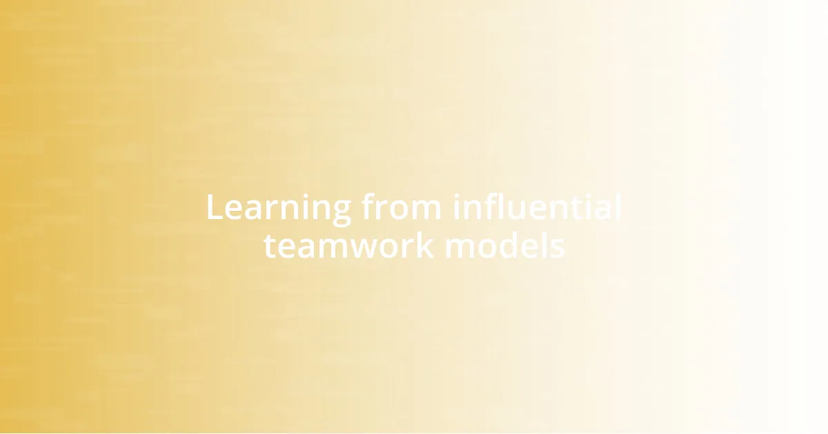 Learning from influential teamwork models
