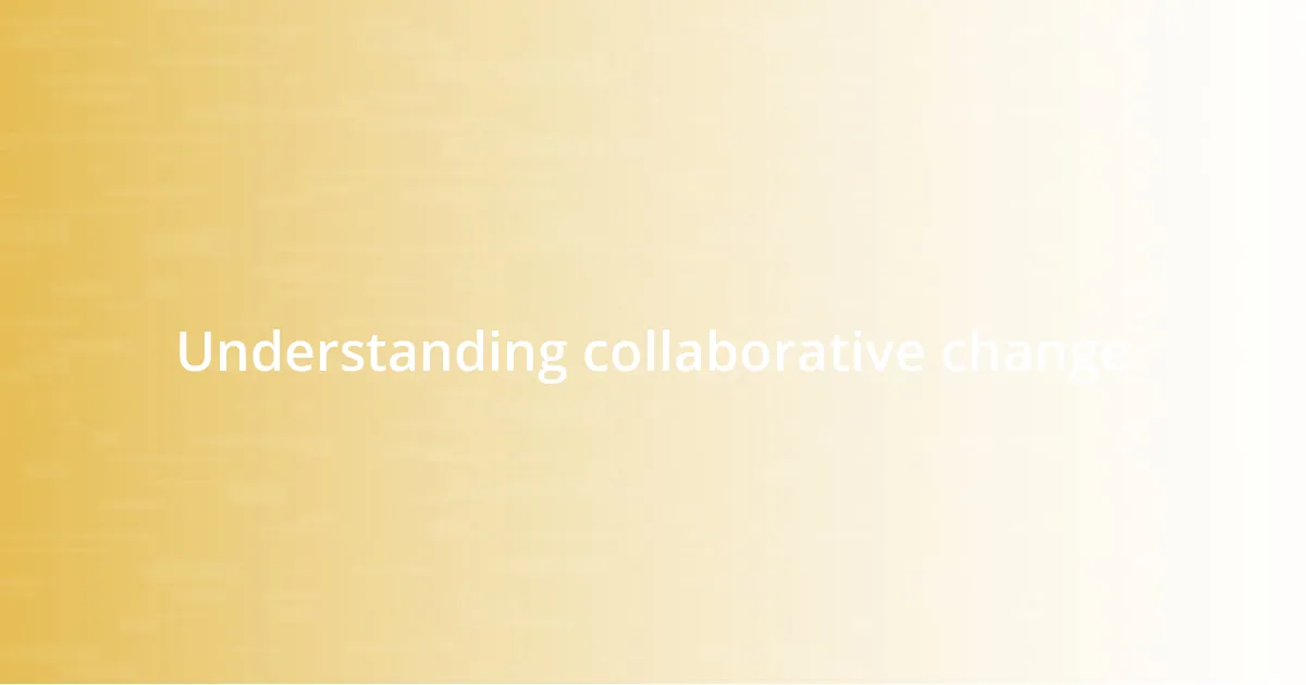 Understanding collaborative change