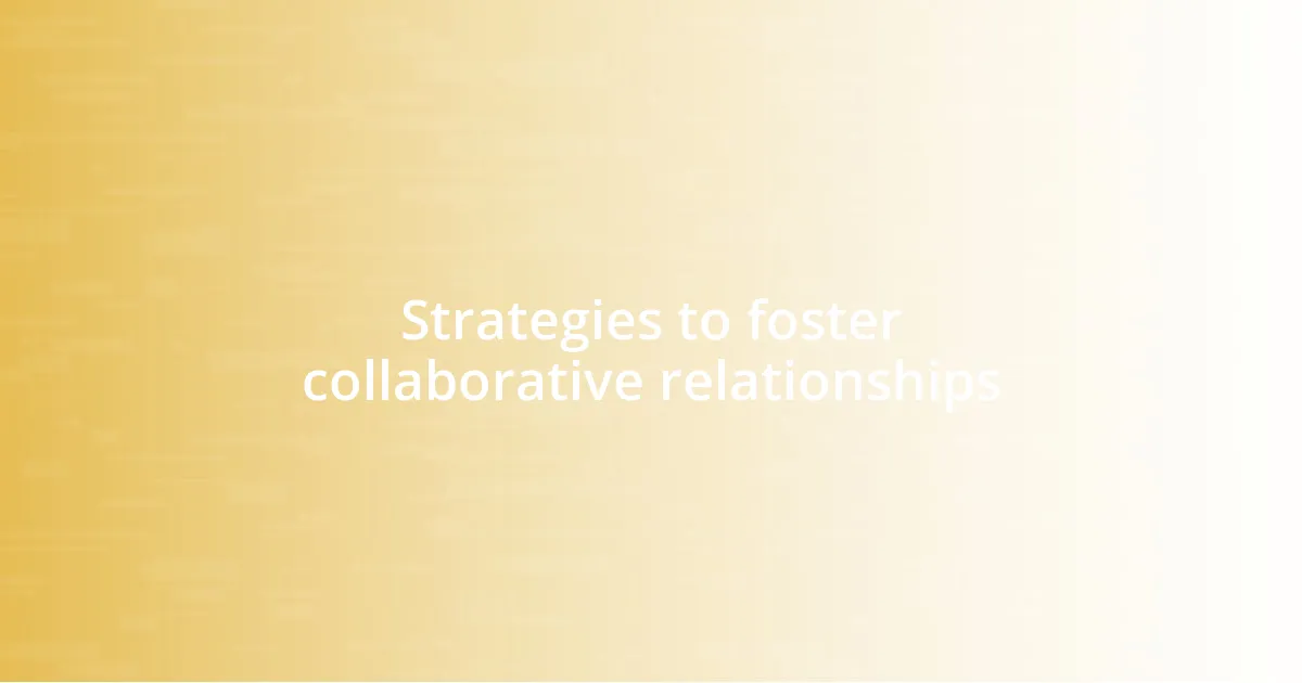 Strategies to foster collaborative relationships