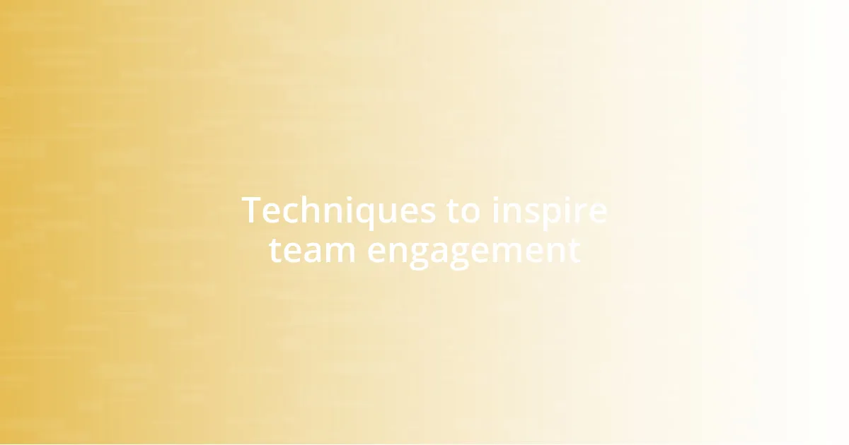 Techniques to inspire team engagement