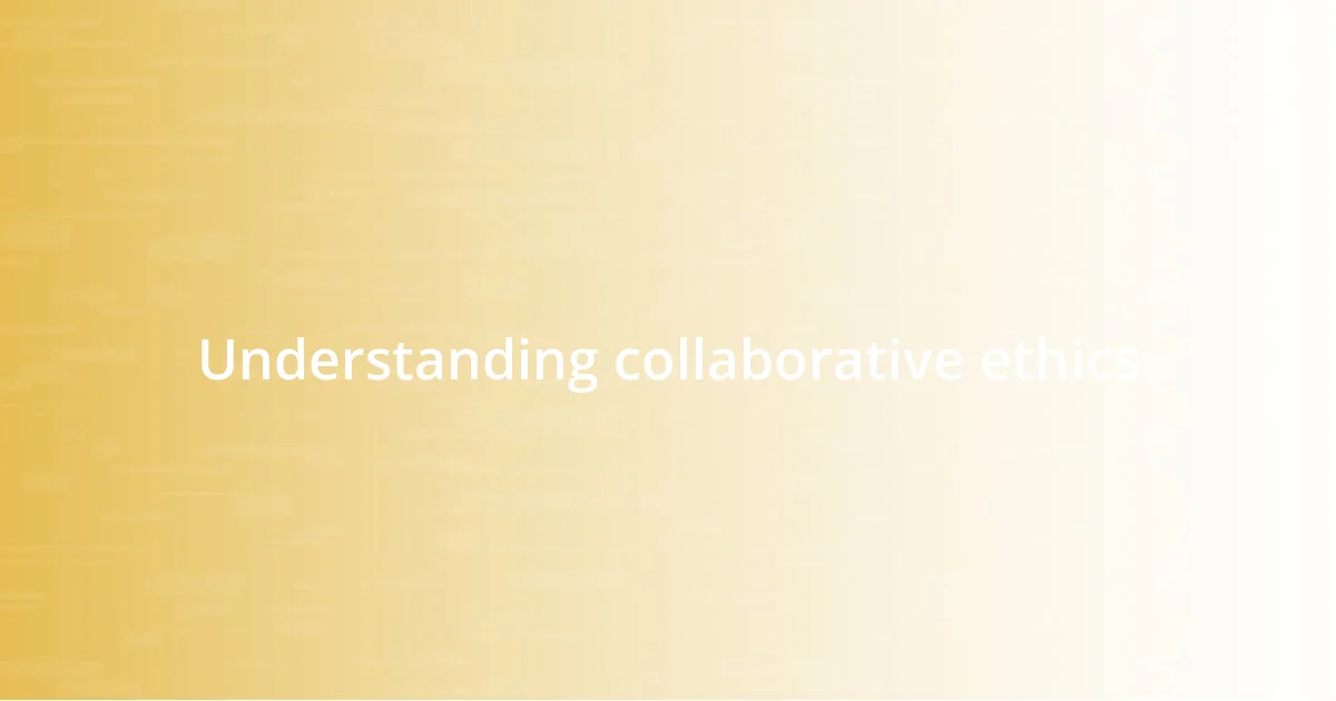 Understanding collaborative ethics