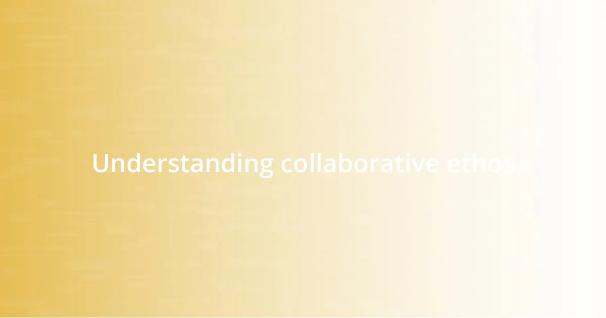 Understanding collaborative ethos