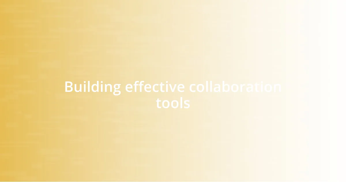 Building effective collaboration tools