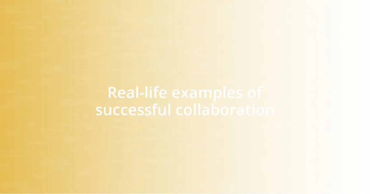 Real-life examples of successful collaboration