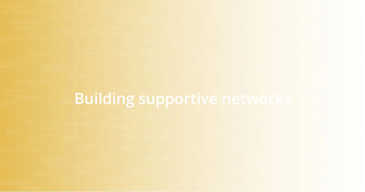 Building supportive networks