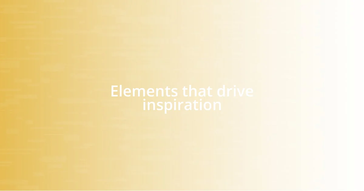 Elements that drive inspiration