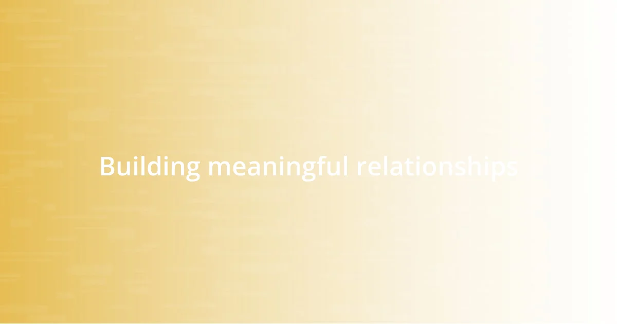 Building meaningful relationships