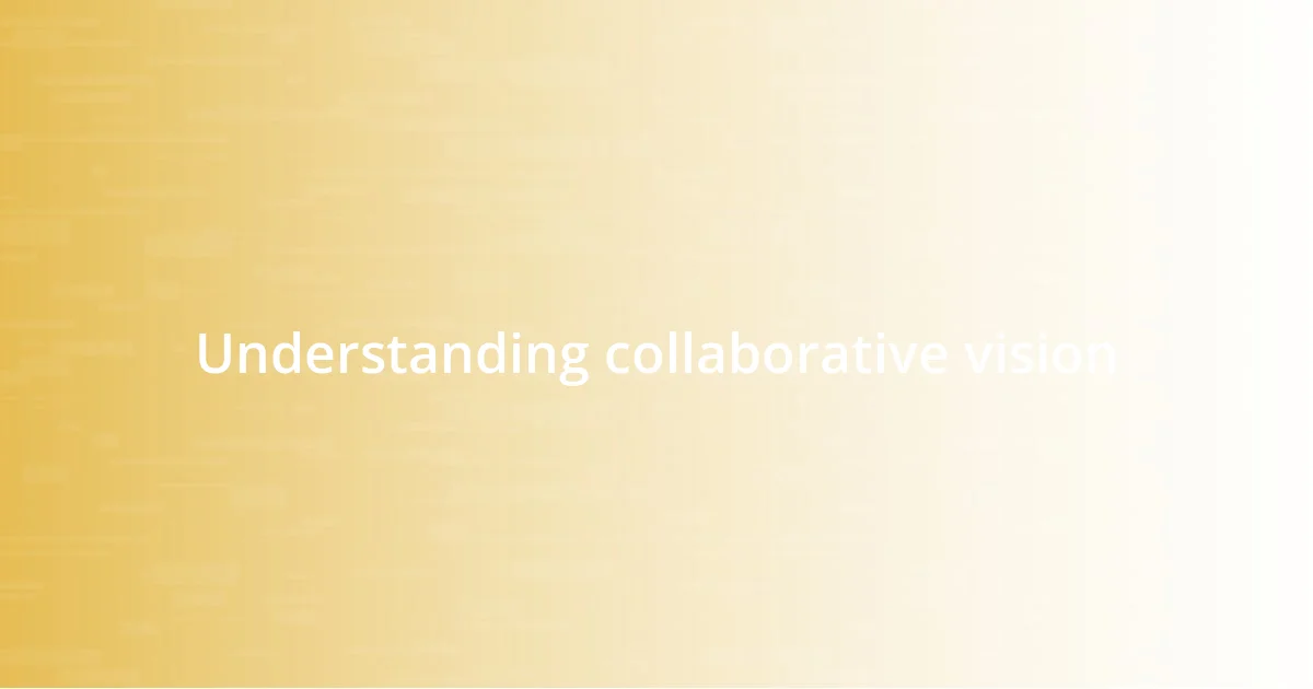 Understanding collaborative vision