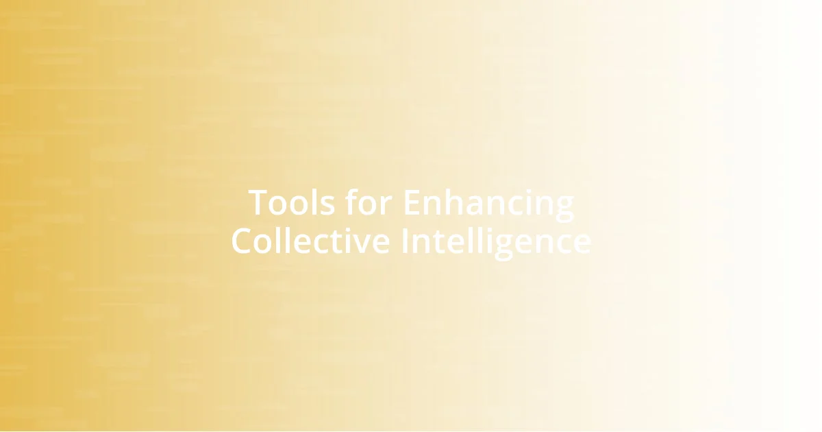 Tools for Enhancing Collective Intelligence