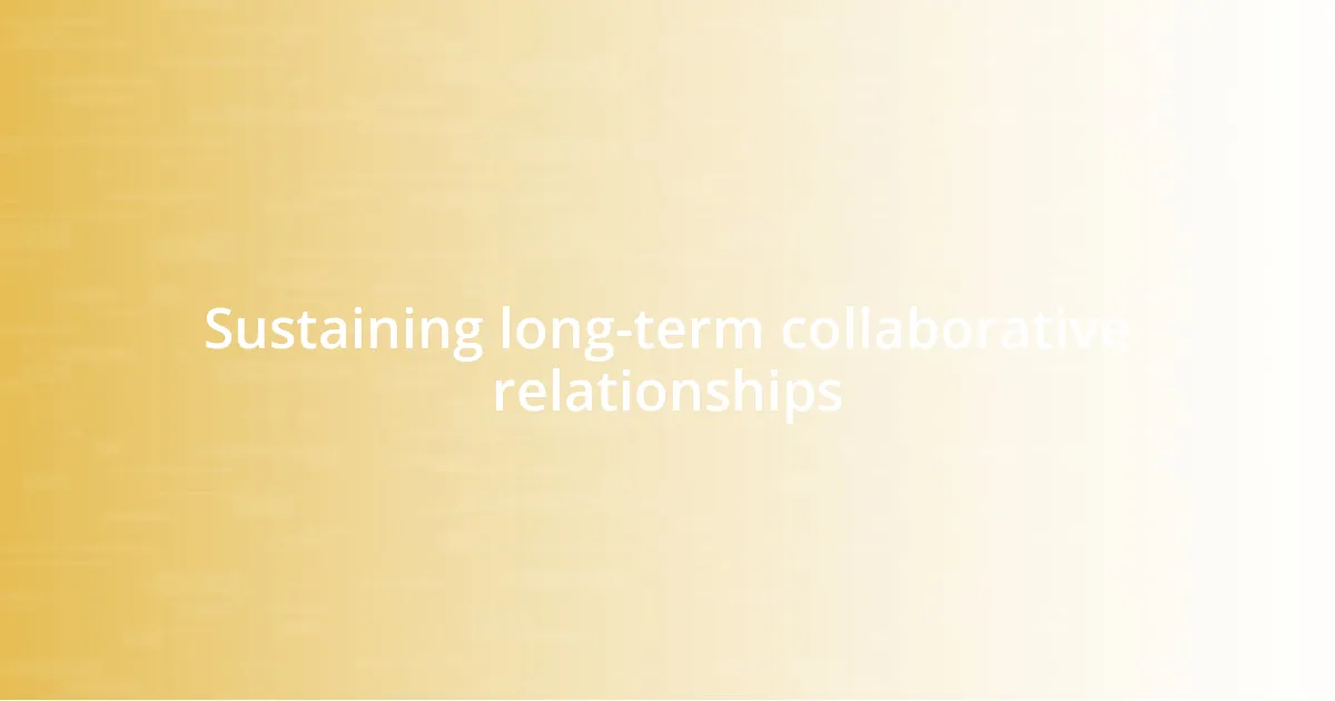 Sustaining long-term collaborative relationships