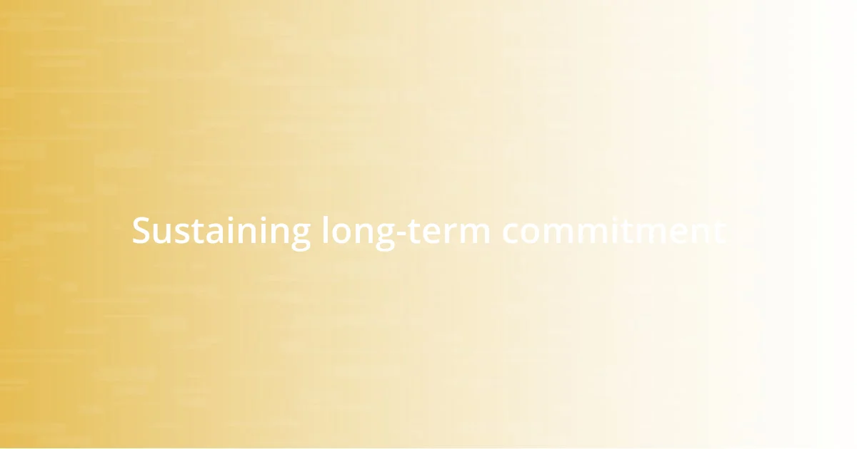 Sustaining long-term commitment