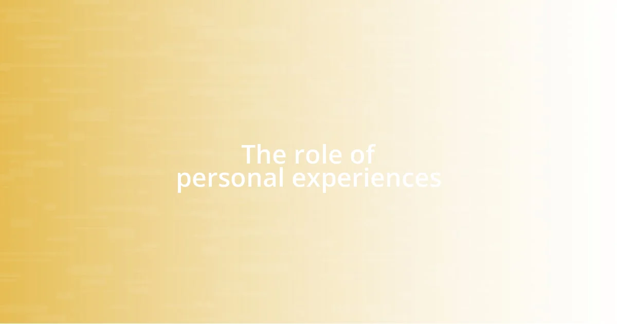The role of personal experiences