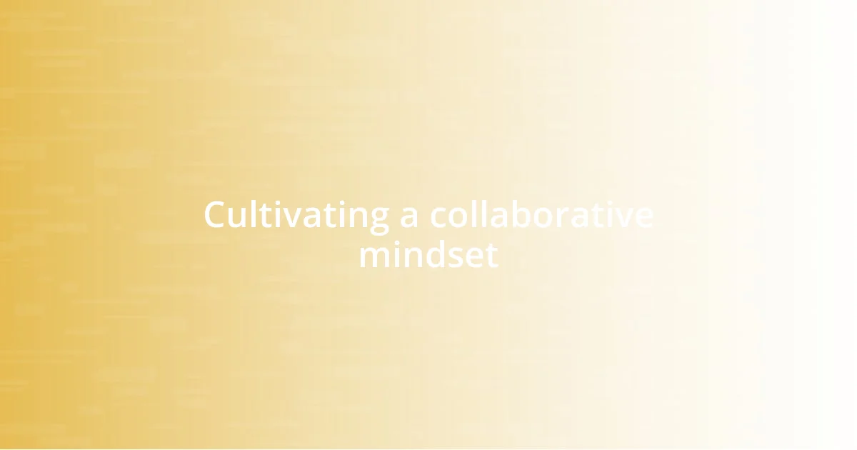 Cultivating a collaborative mindset