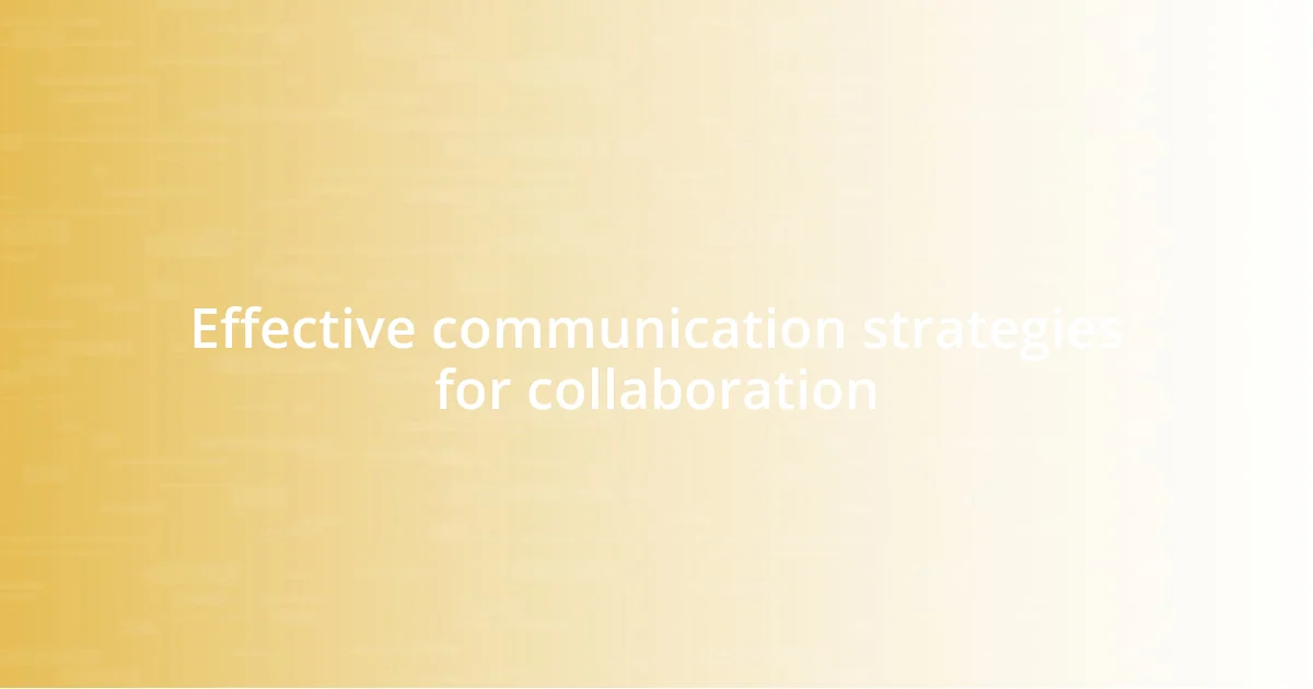 Effective communication strategies for collaboration