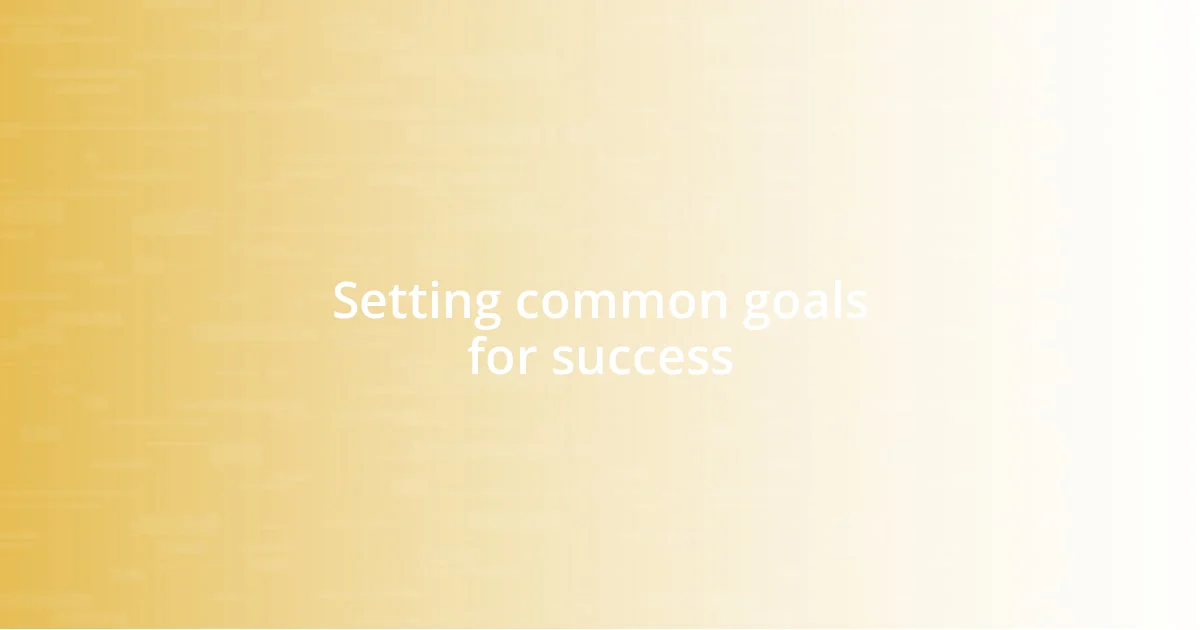 Setting common goals for success