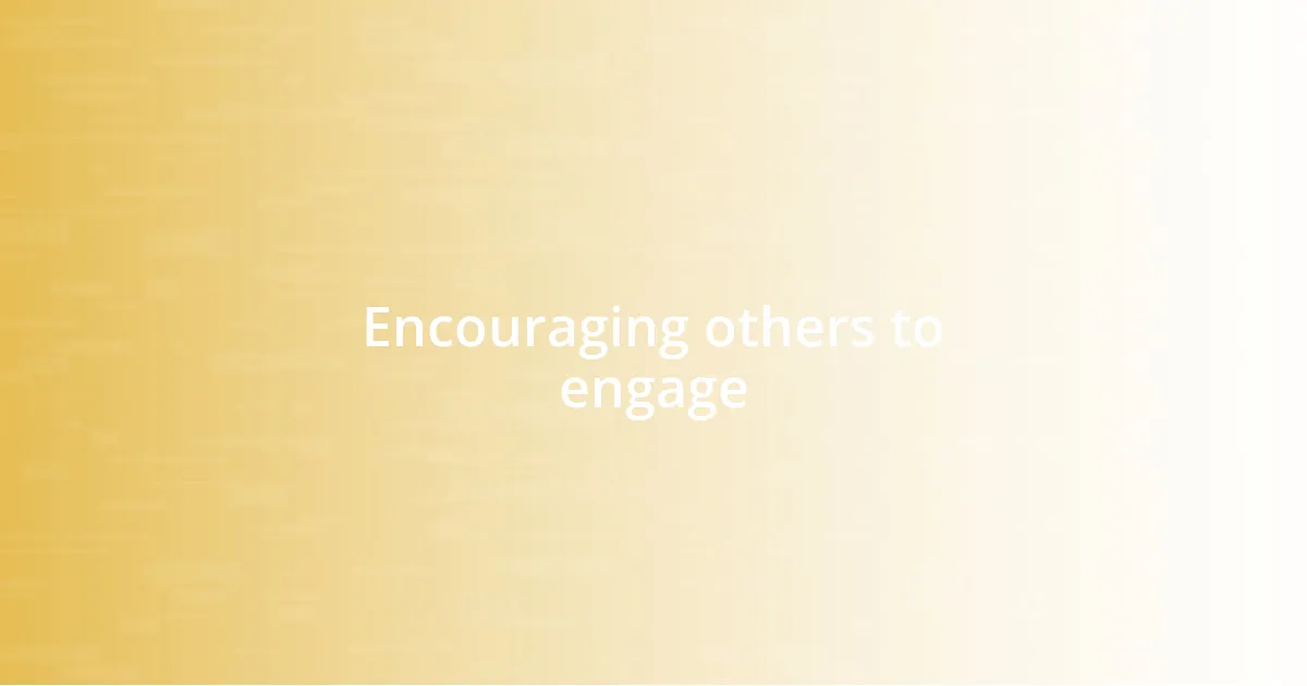 Encouraging others to engage