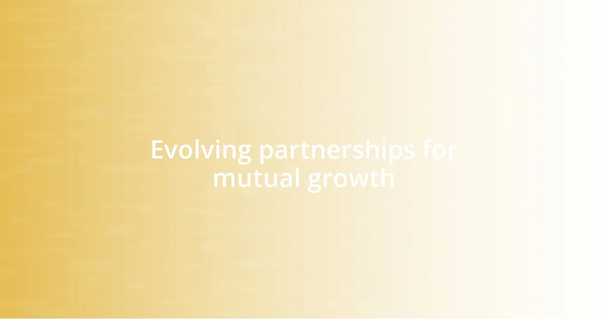 Evolving partnerships for mutual growth