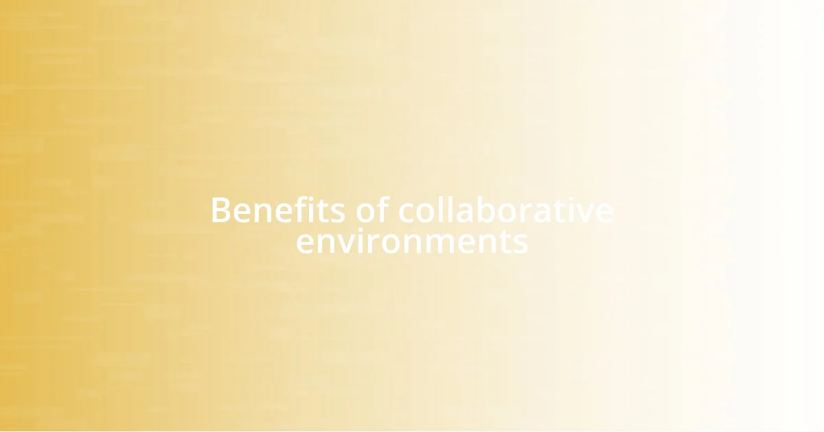 Benefits of collaborative environments
