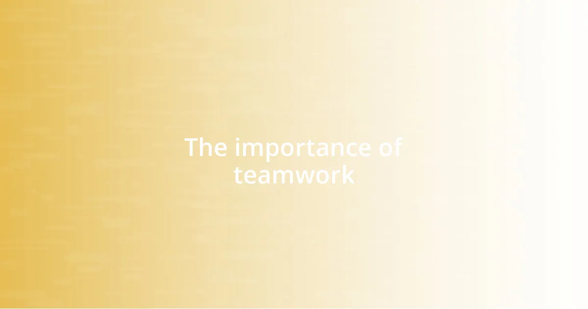 The importance of teamwork