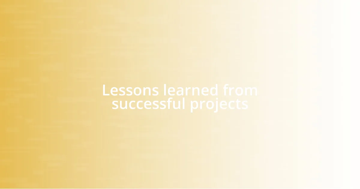 Lessons learned from successful projects