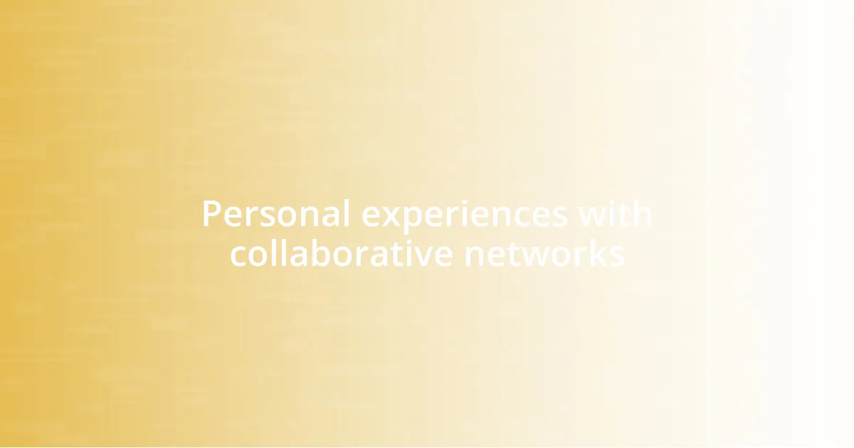 Personal experiences with collaborative networks