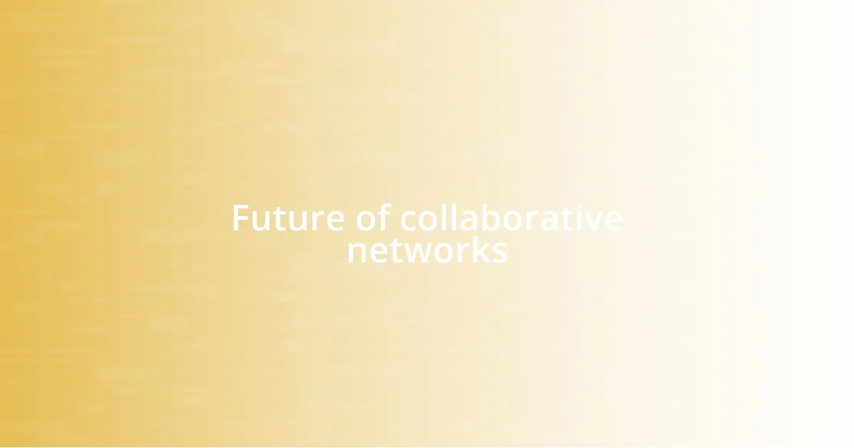 Future of collaborative networks