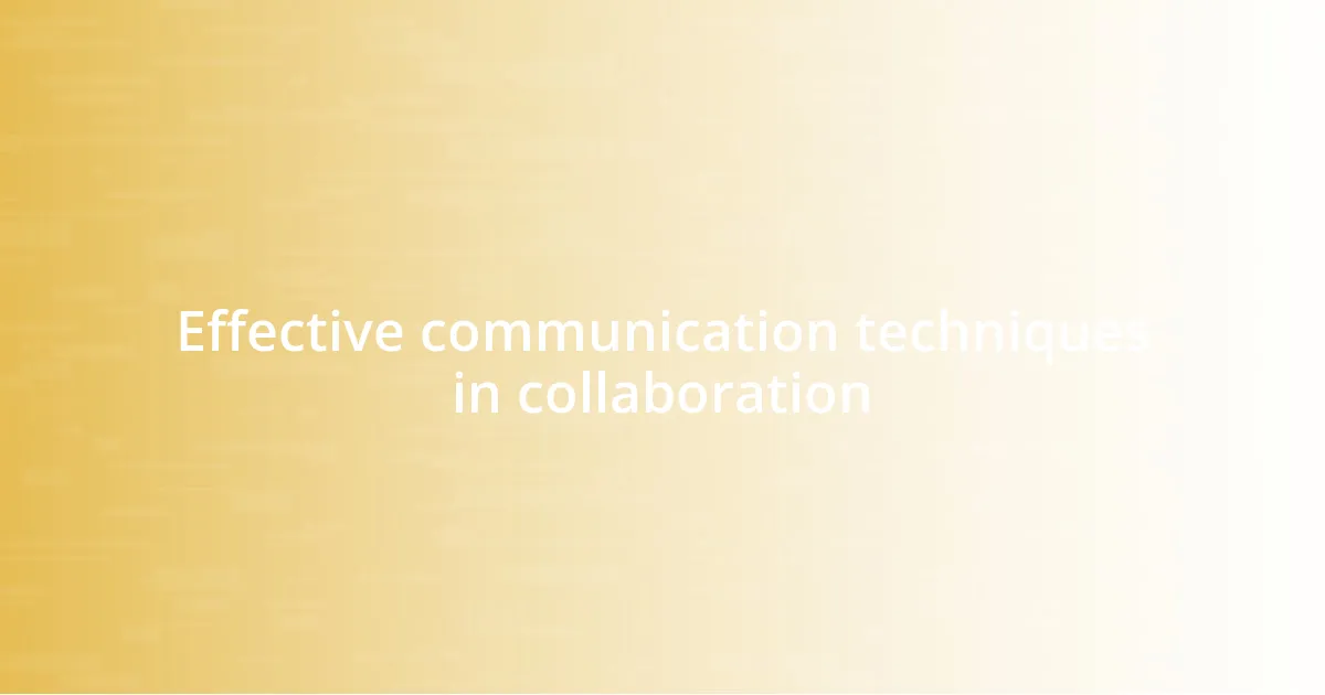 Effective communication techniques in collaboration