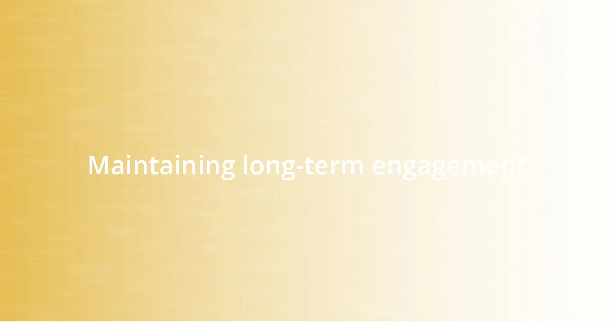 Maintaining long-term engagement
