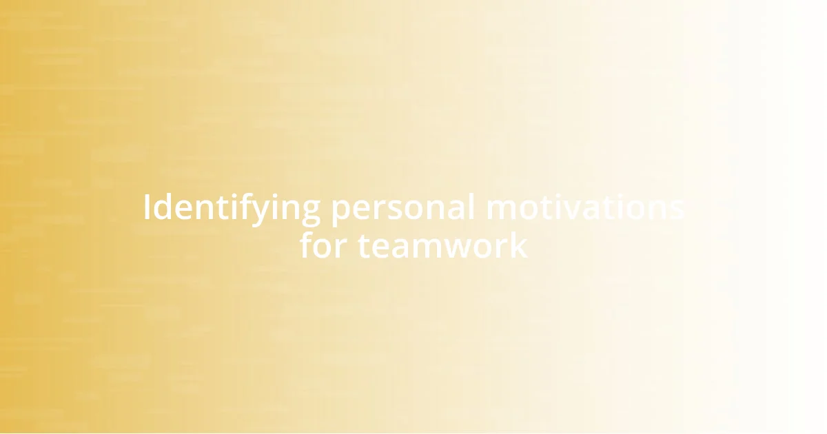 Identifying personal motivations for teamwork