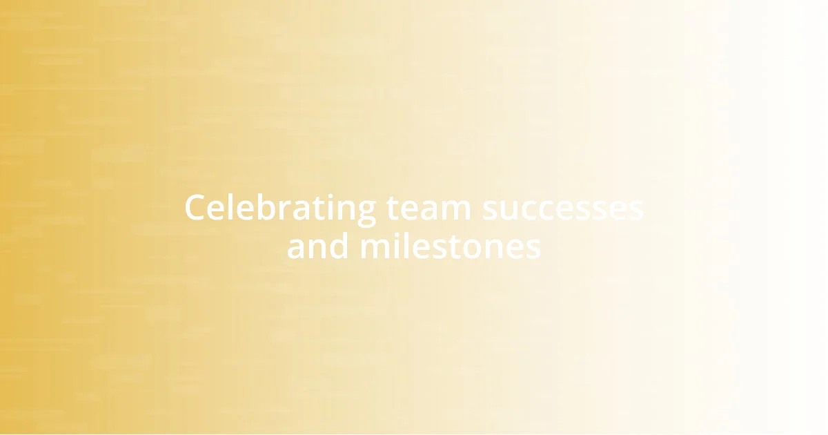 Celebrating team successes and milestones