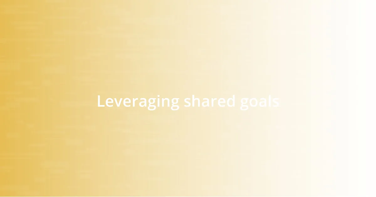 Leveraging shared goals