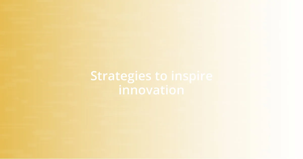 Strategies to inspire innovation