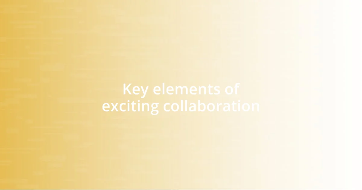 Key elements of exciting collaboration
