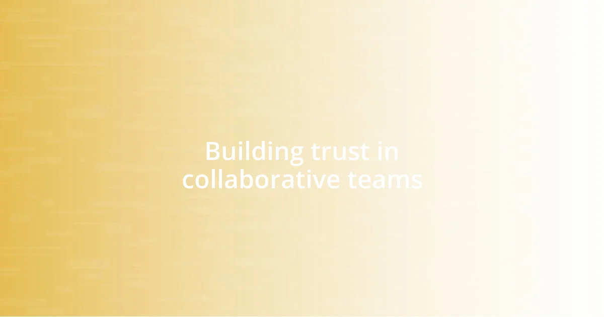 Building trust in collaborative teams
